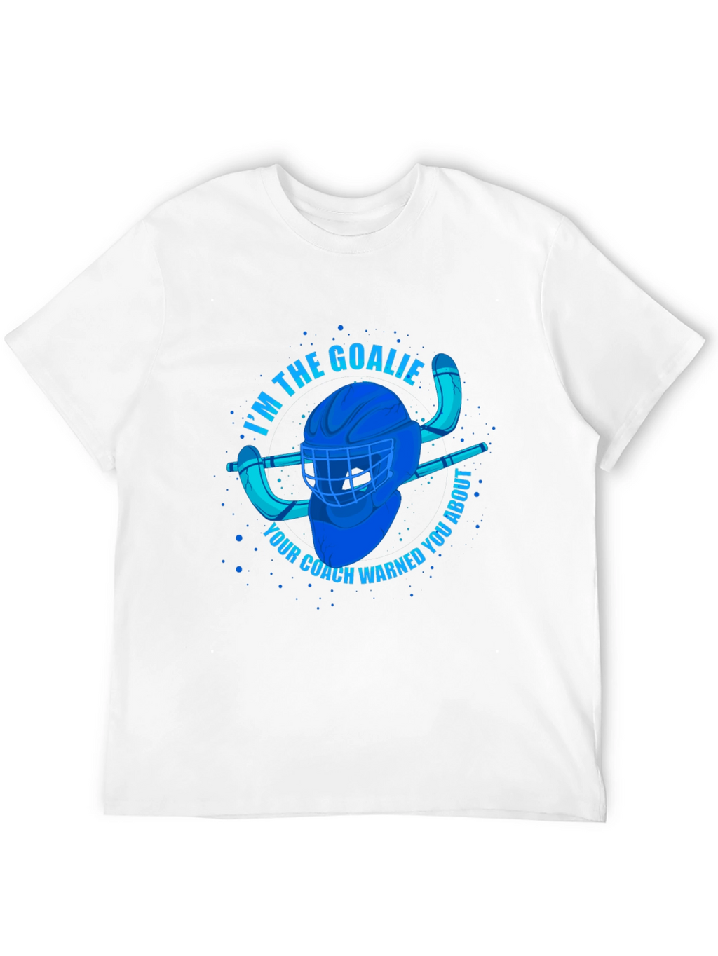 Im The Goalie T-Shirt - Hockey Fan Apparel