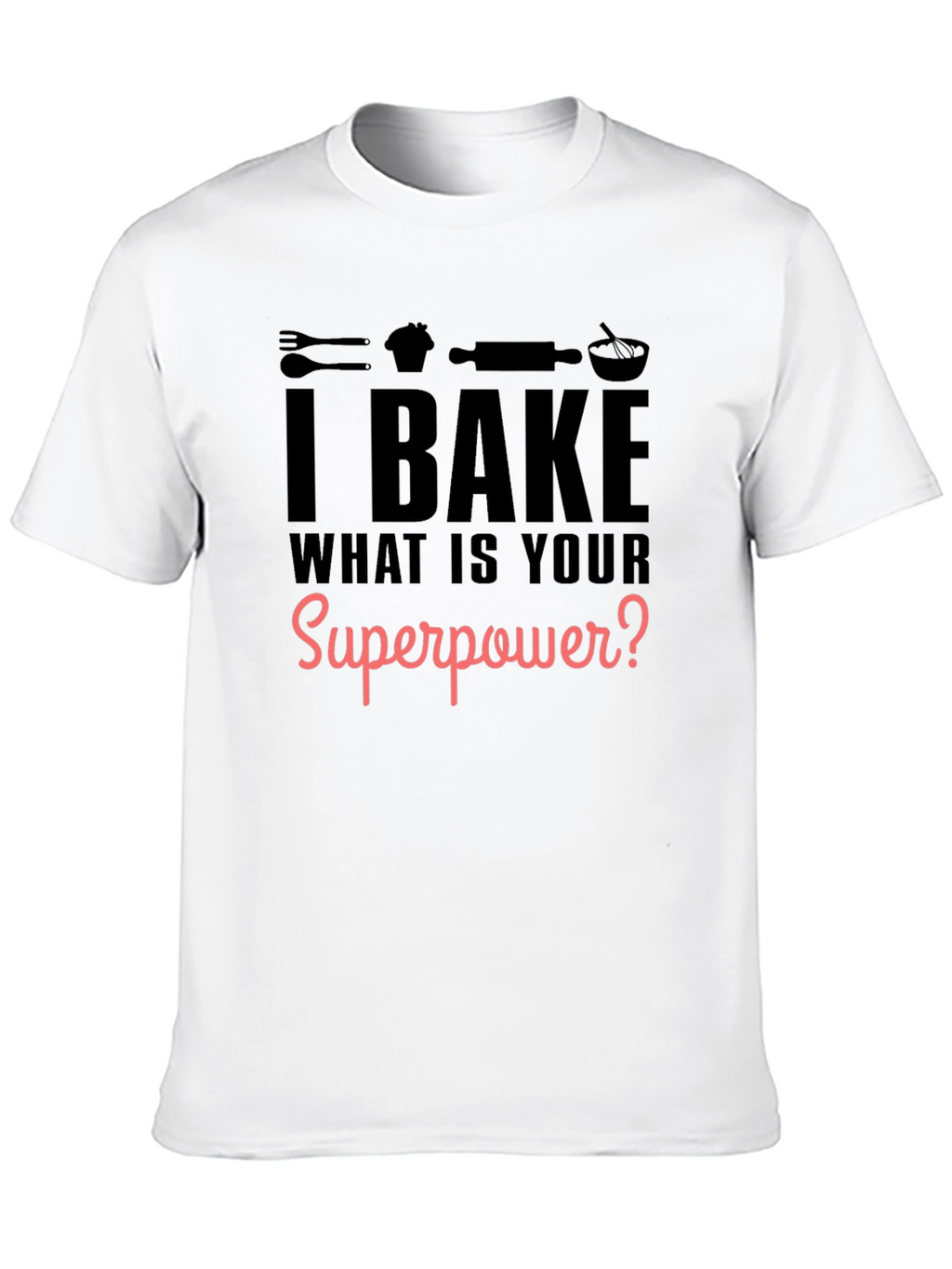 I Bake What is Your Superpower? Black Graphic T-Shirt