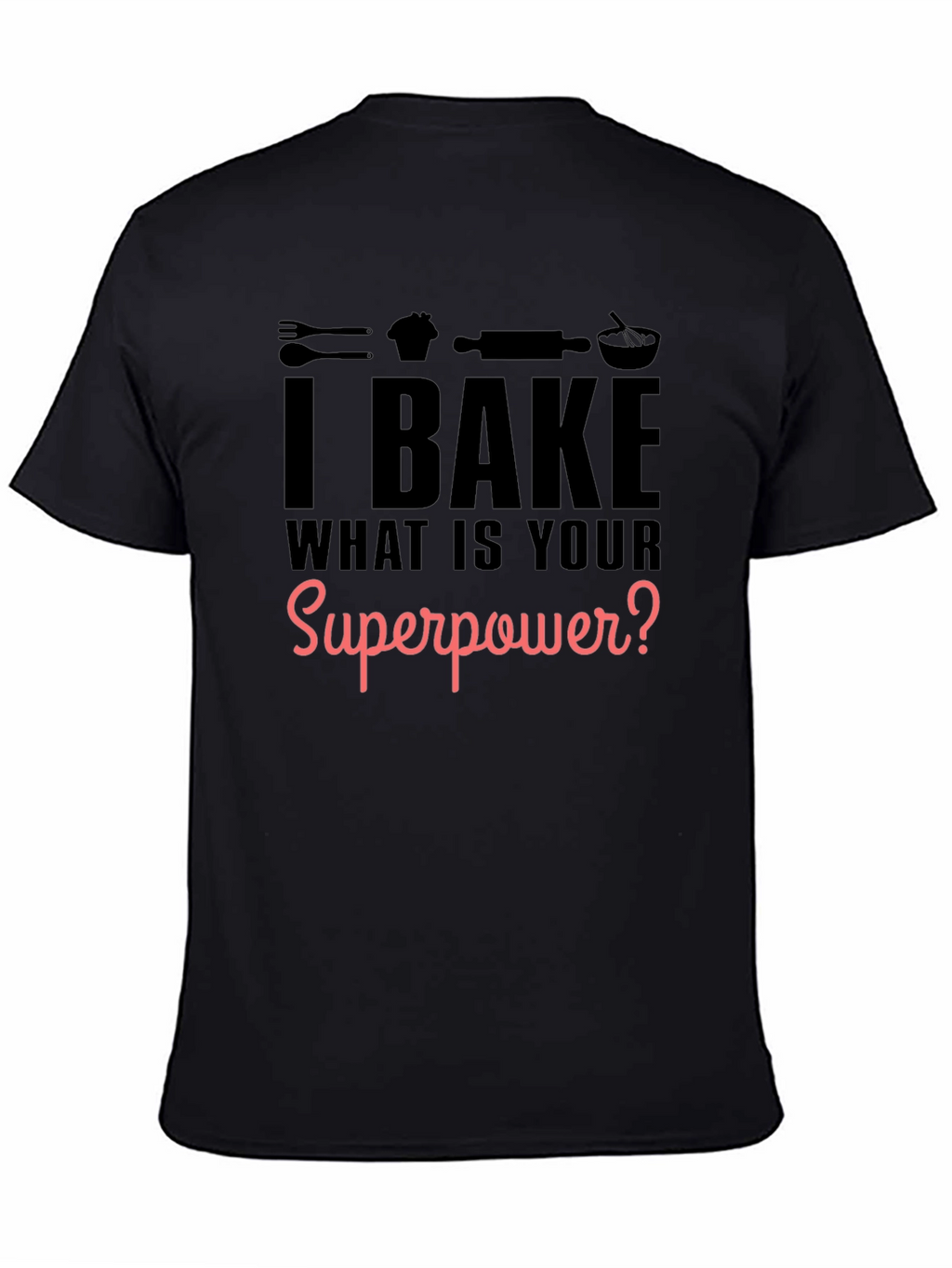 I Bake What is Your Superpower? Black Graphic T-Shirt