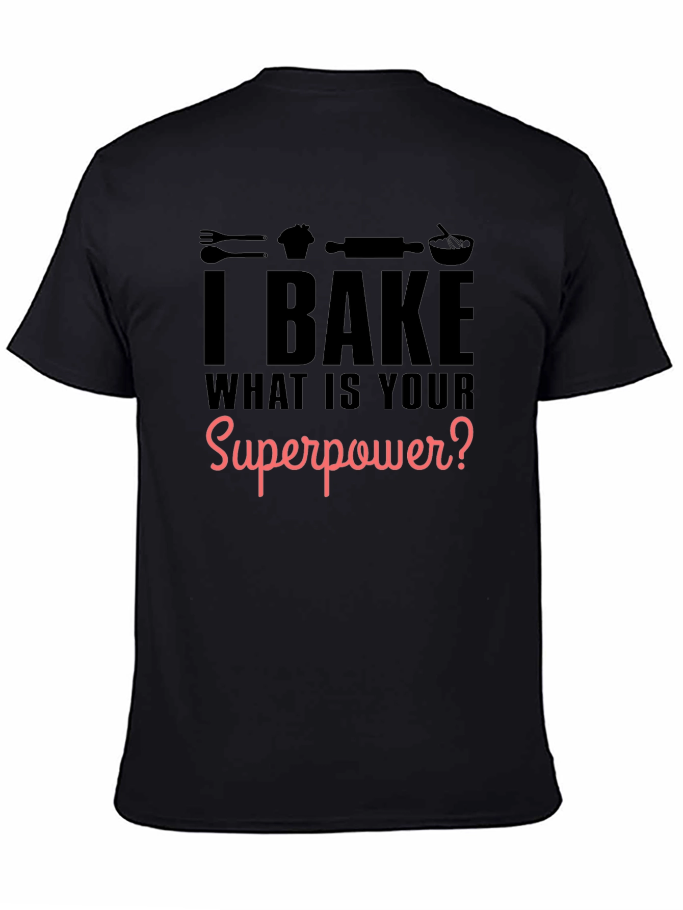 I Bake What is Your Superpower? Black Graphic T-Shirt