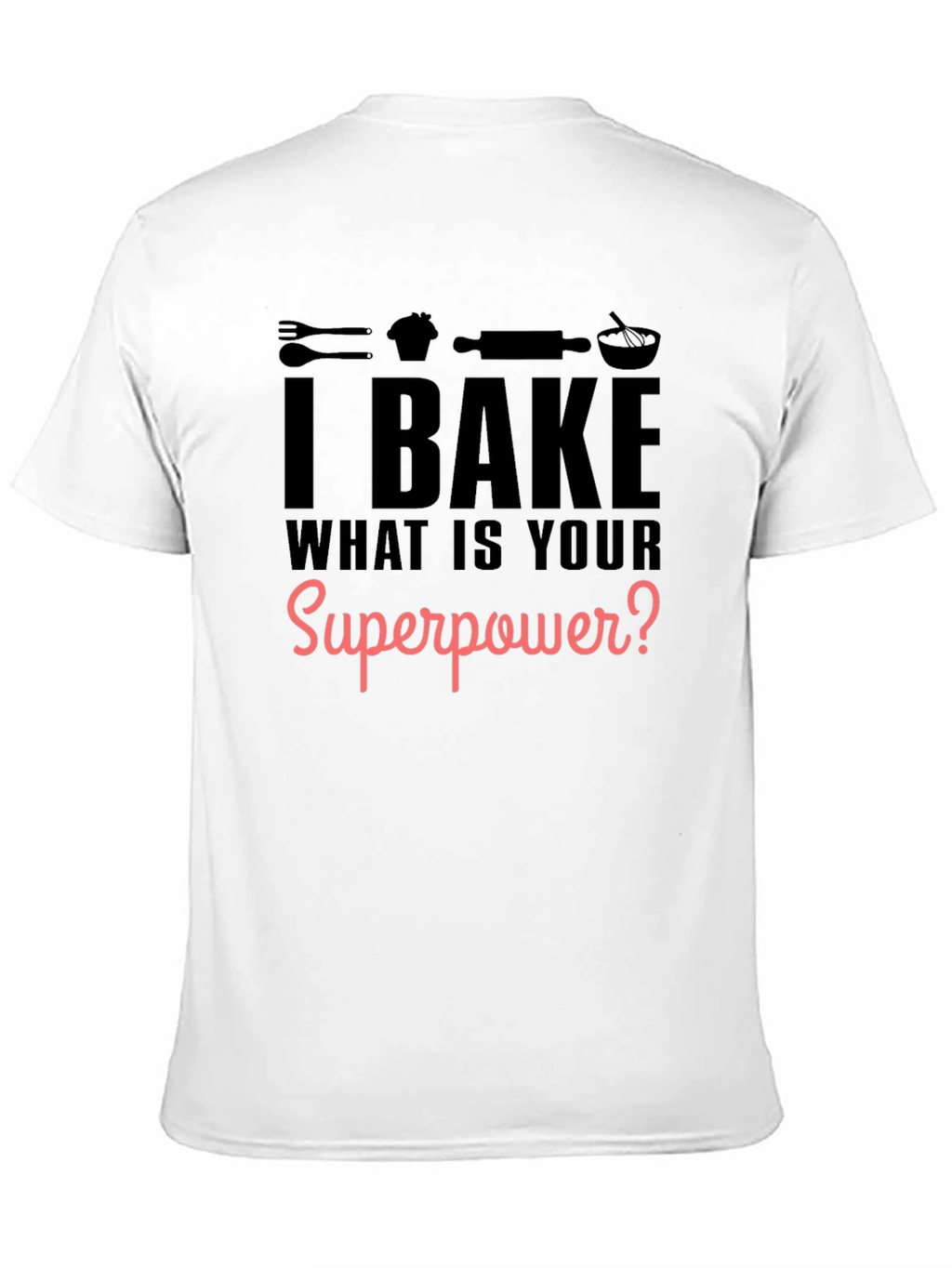 I Bake What is Your Superpower? Black Graphic T-Shirt