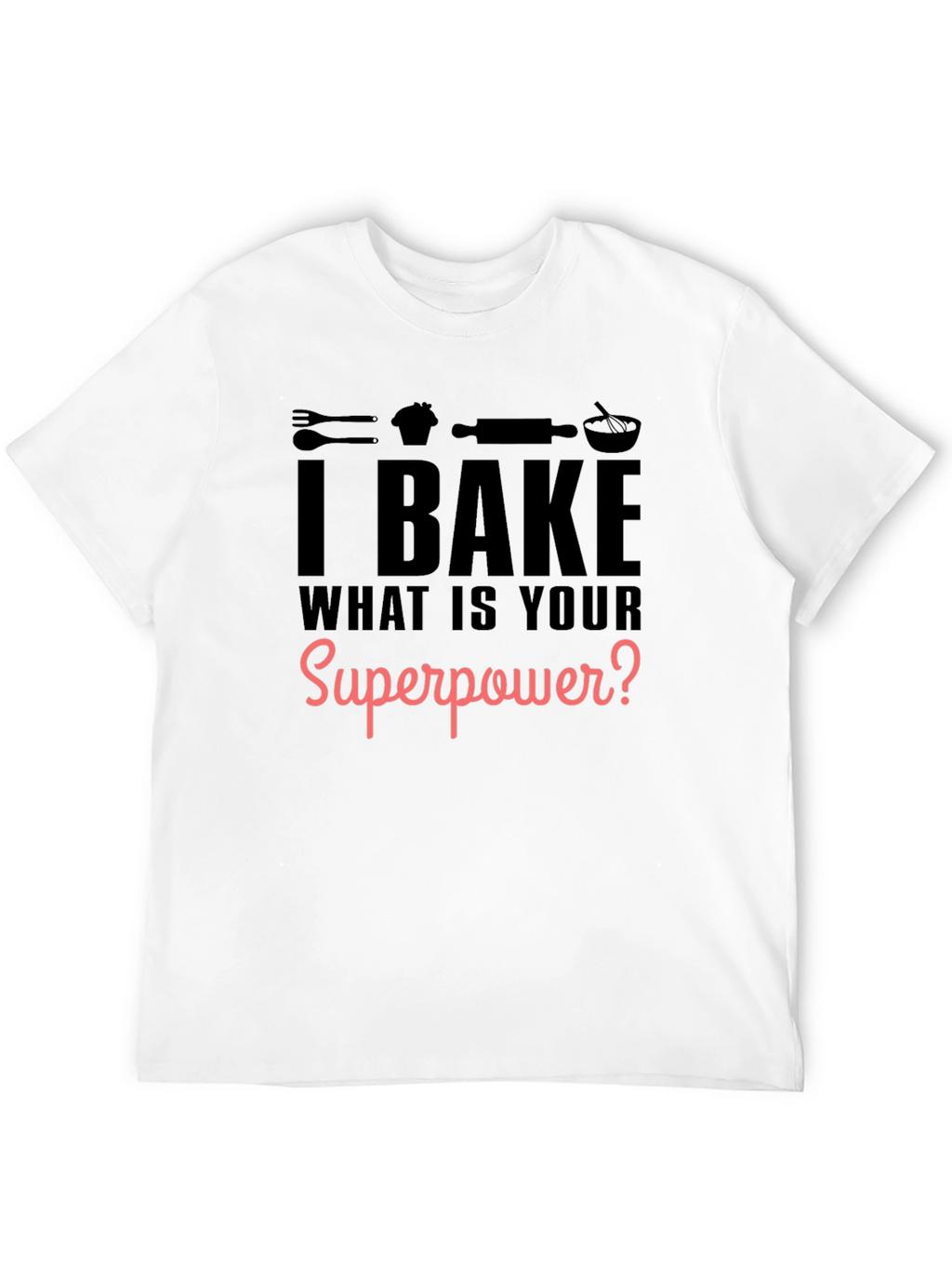 I Bake What is Your Superpower? Black Graphic T-Shirt