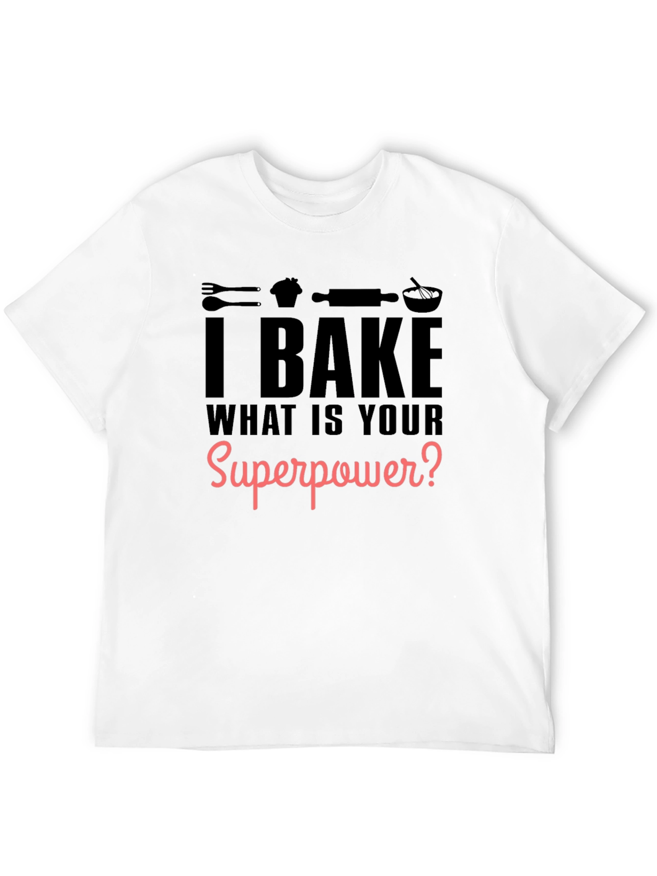 I Bake What is Your Superpower? Black Graphic T-Shirt