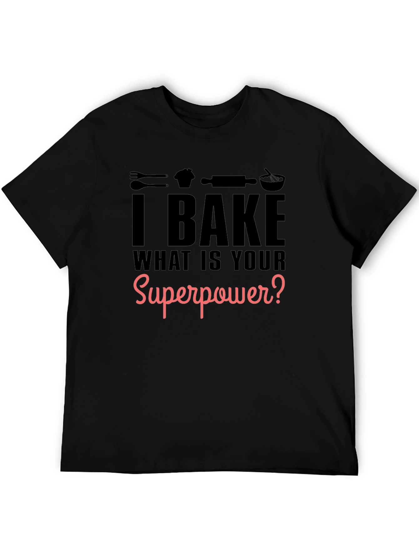 I Bake What is Your Superpower? Black Graphic T-Shirt