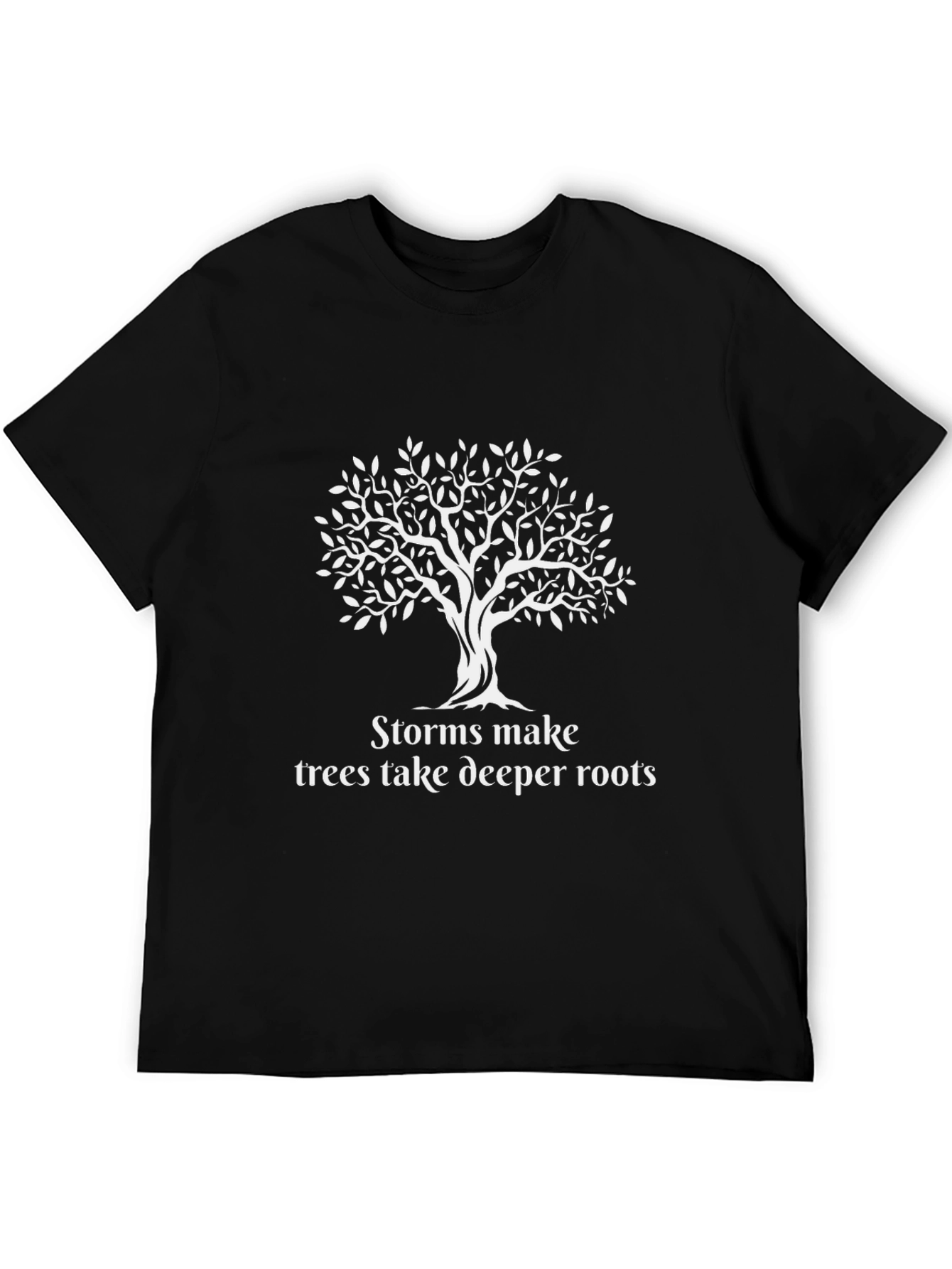 Storms Make Trees Take Deeper Roots Black T-Shirt