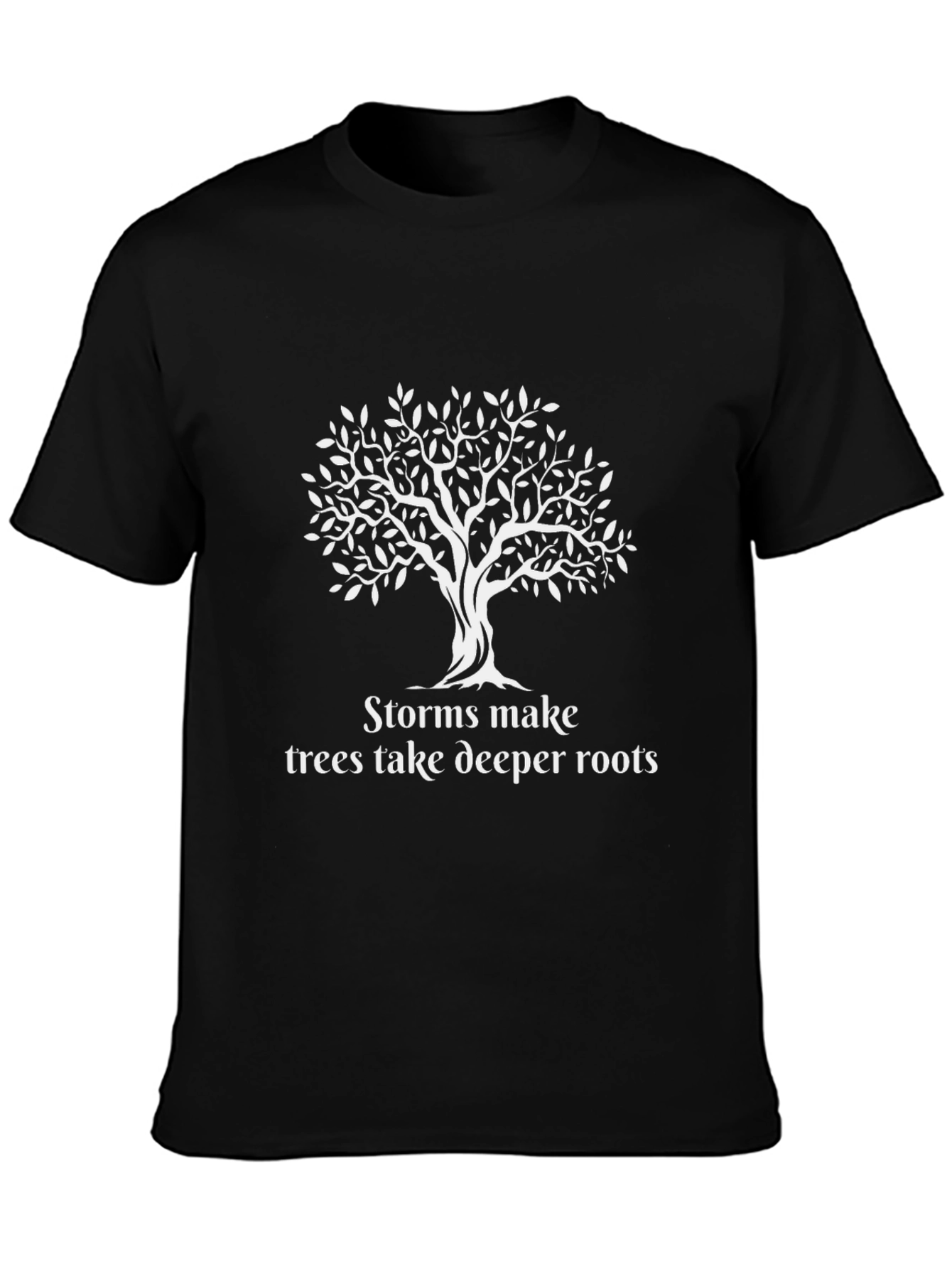 Storms Make Trees Take Deeper Roots Black T-Shirt