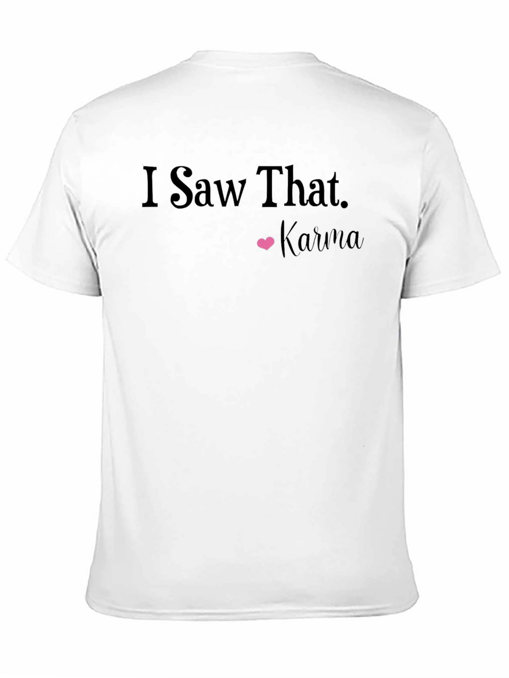I Saw That Karma T-Shirt: Trendy Graphic Tee