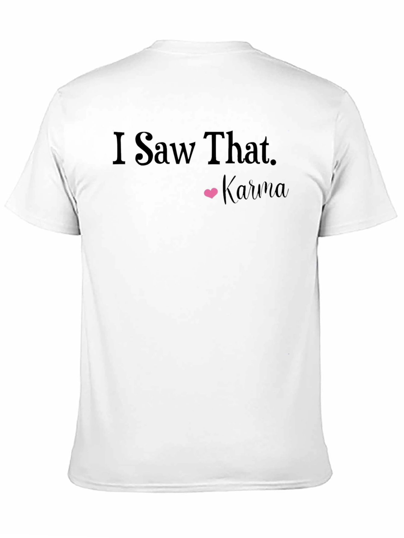 I Saw That Karma T-Shirt: Trendy Graphic Tee
