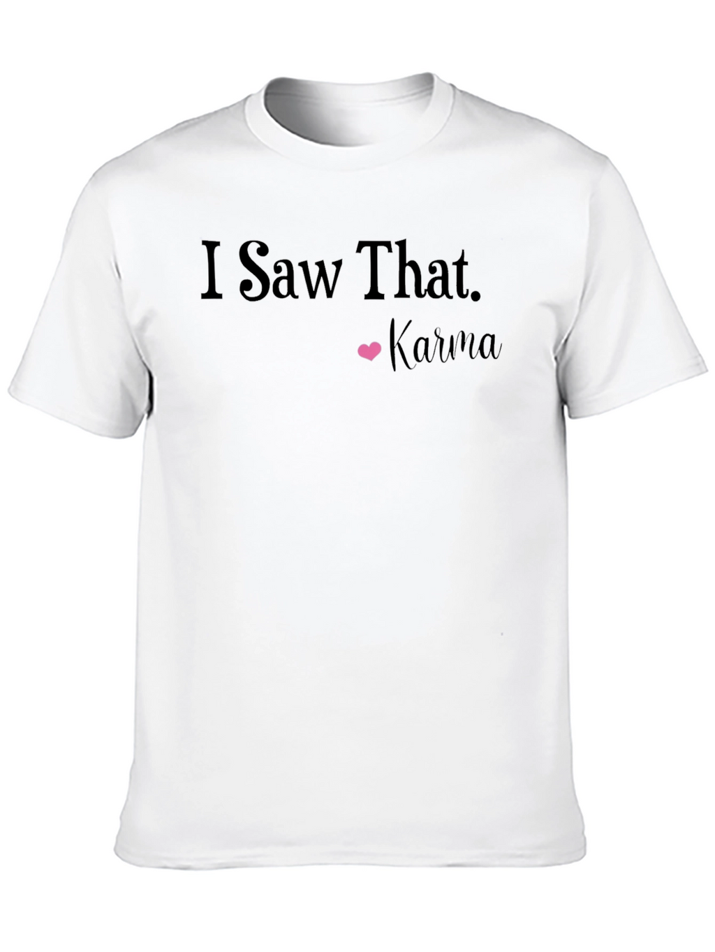 I Saw That Karma T-Shirt: Trendy Graphic Tee