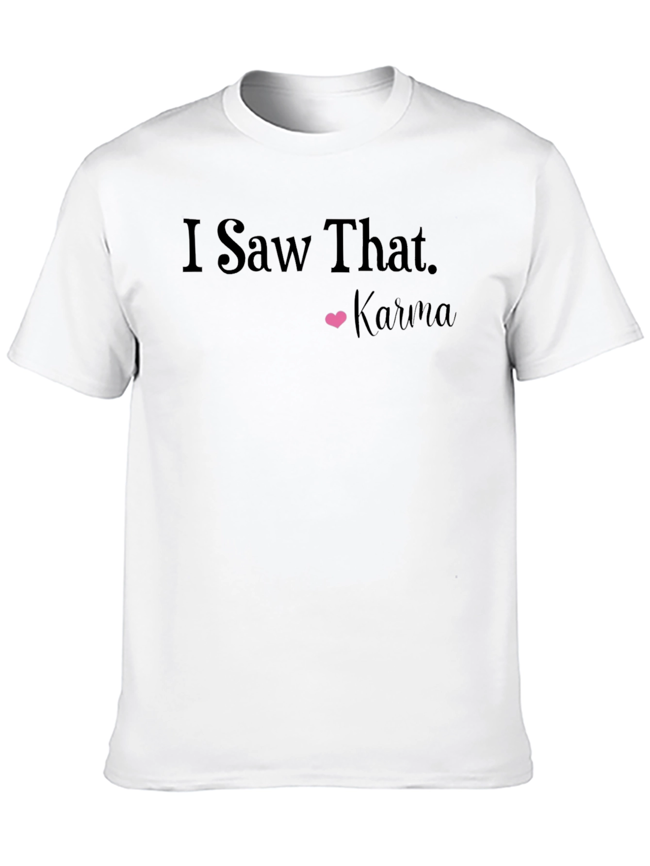 I Saw That Karma T-Shirt: Trendy Graphic Tee