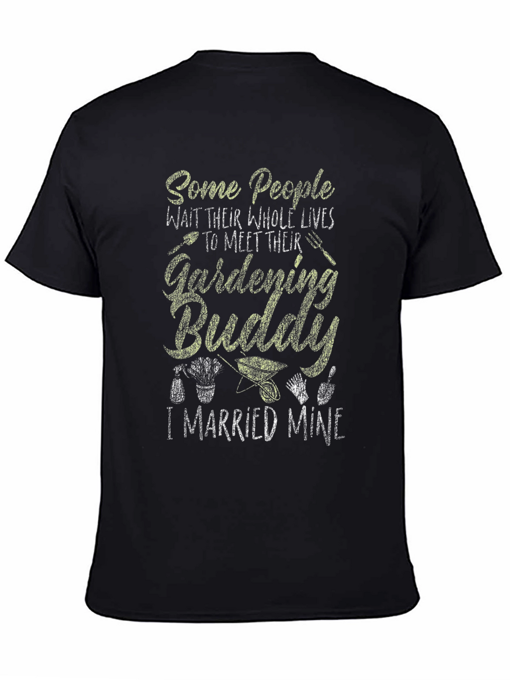 Gardening Buddy T-Shirt - I Married Mine