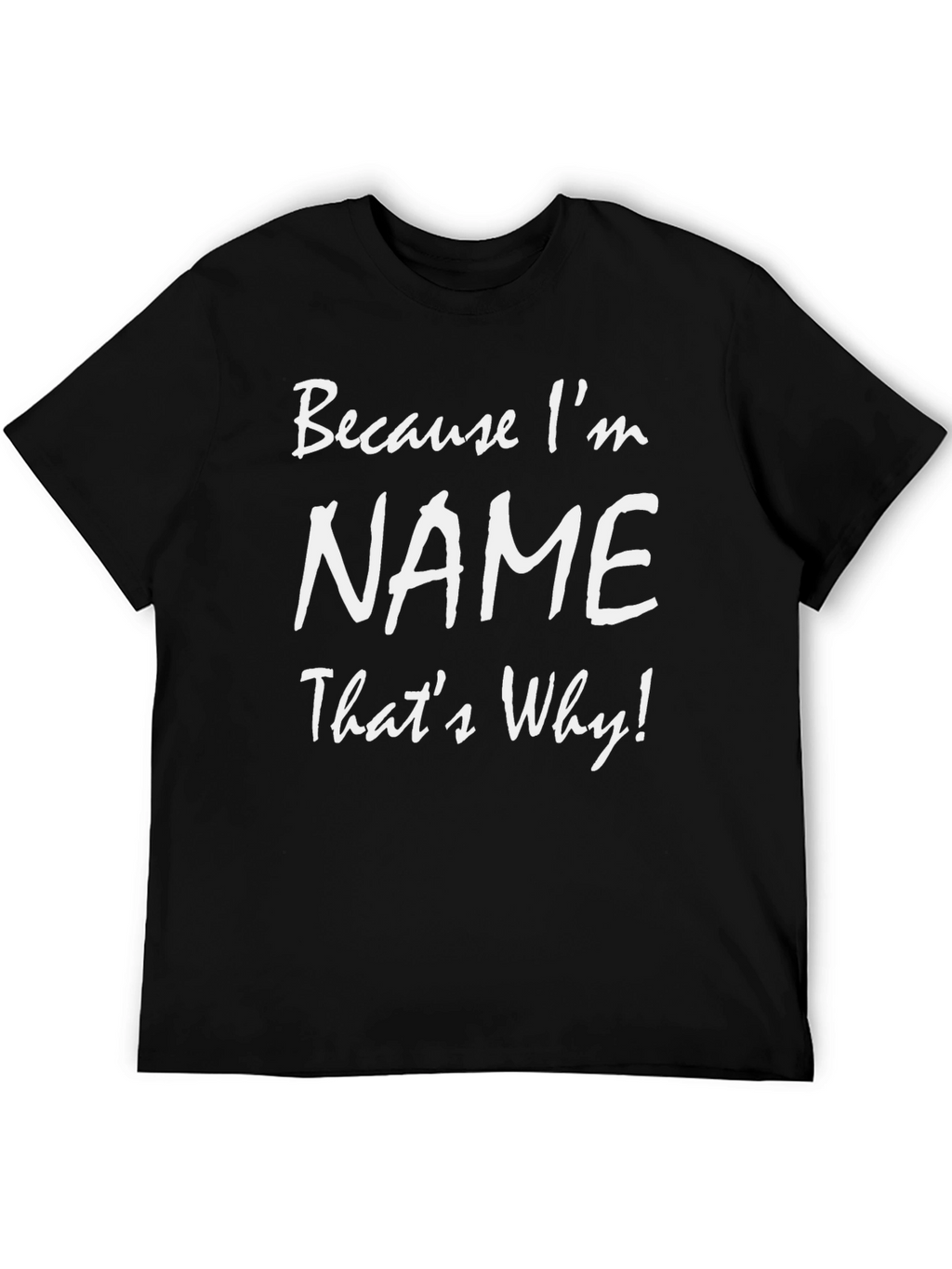 Because Im NAME Thats Why! T-Shirt