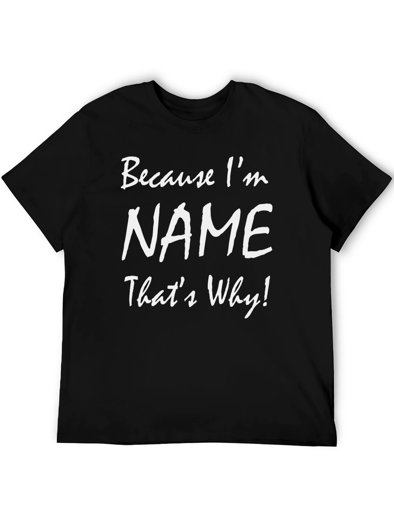 Because Im NAME Thats Why! T-Shirt