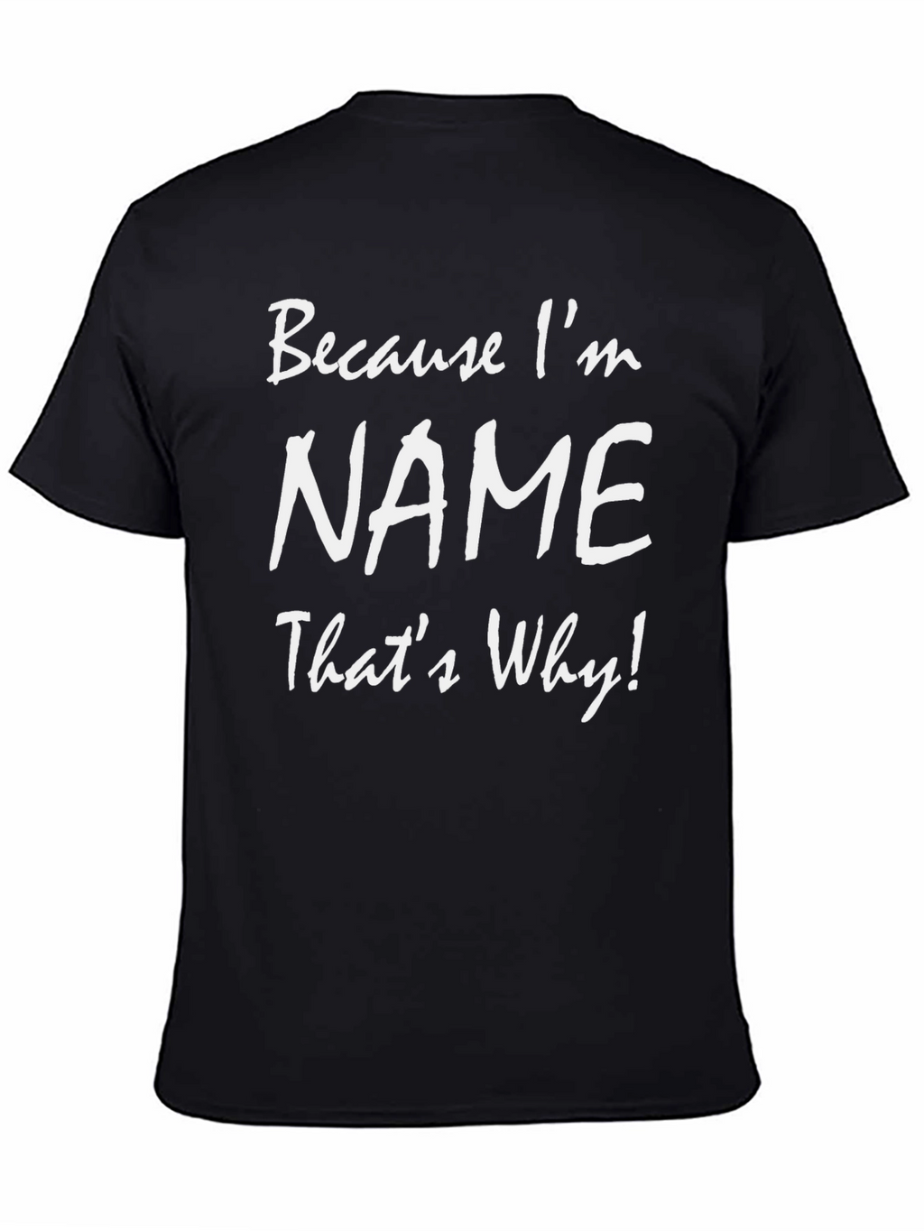 Because Im NAME Thats Why! T-Shirt