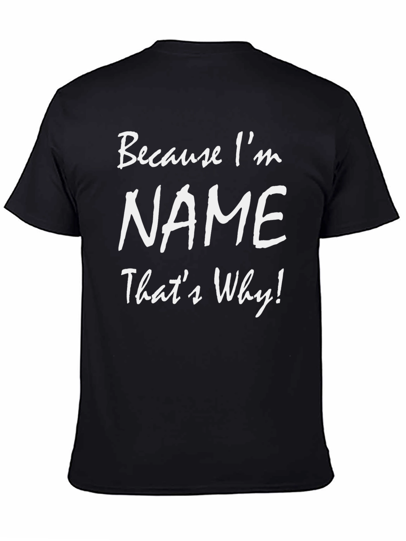 Because Im NAME Thats Why! T-Shirt