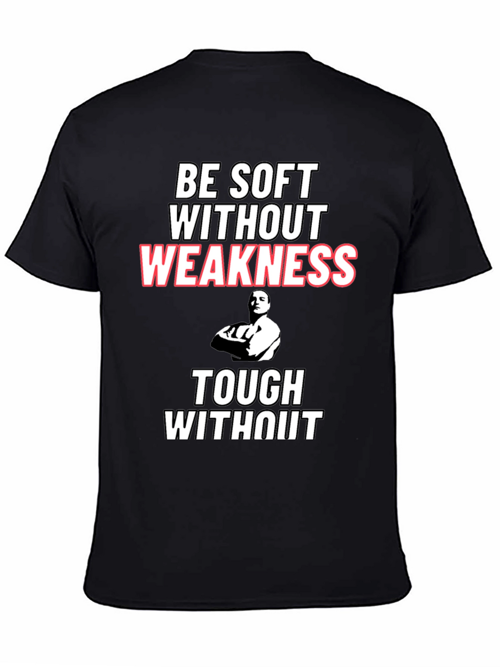 Be Soft Without Weakness T-Shirt