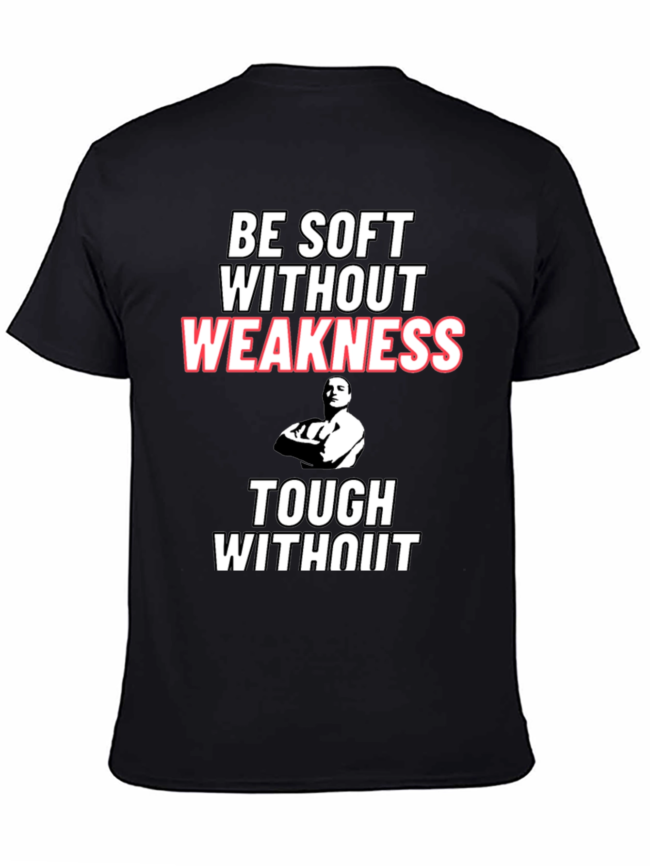 Be Soft Without Weakness T-Shirt