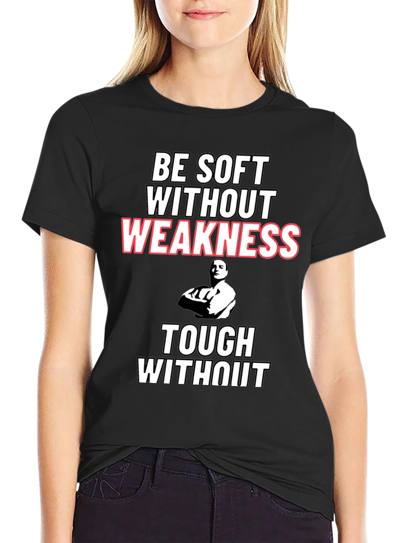 Be Soft Without Weakness T-Shirt