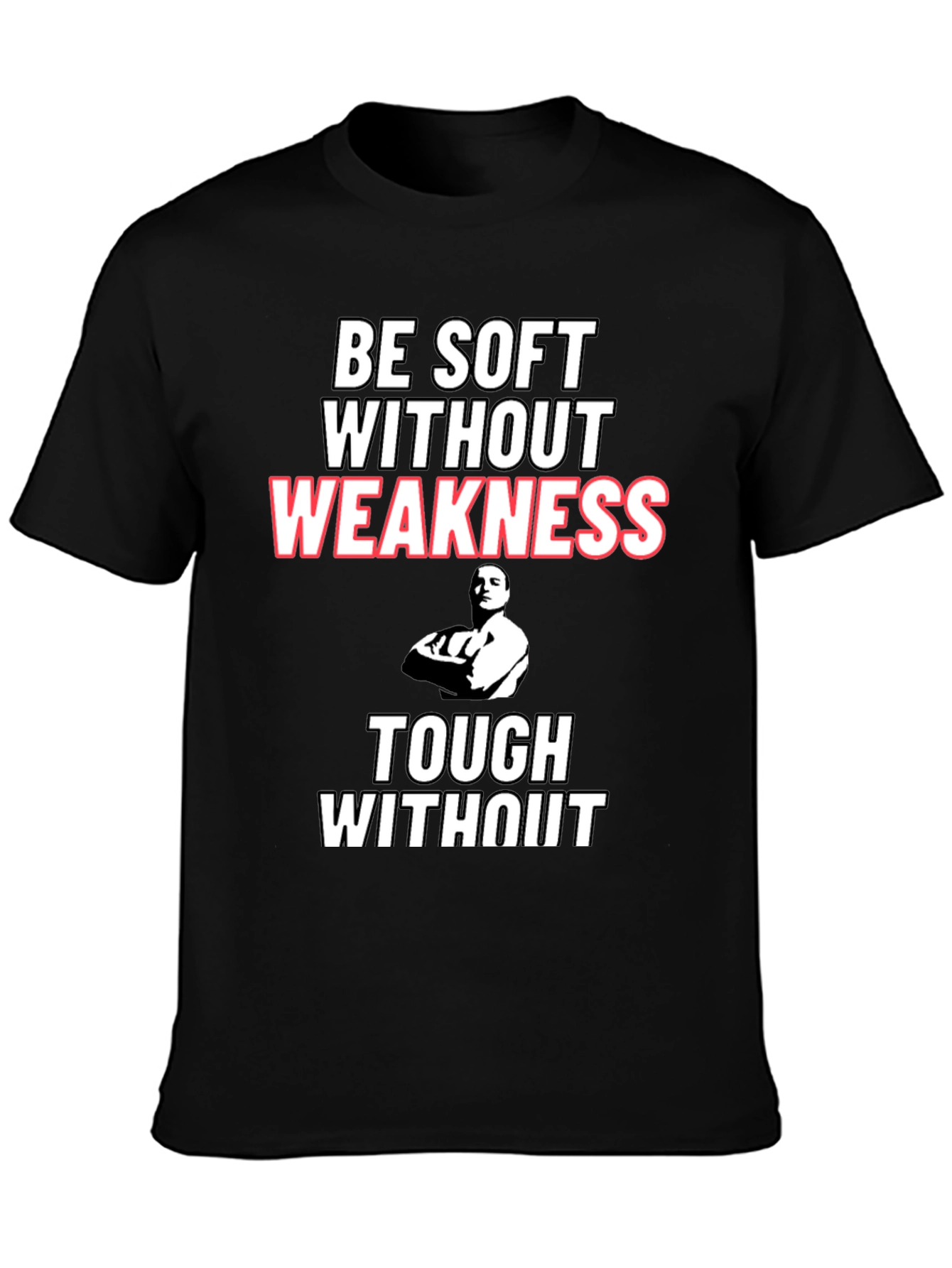 Be Soft Without Weakness T-Shirt