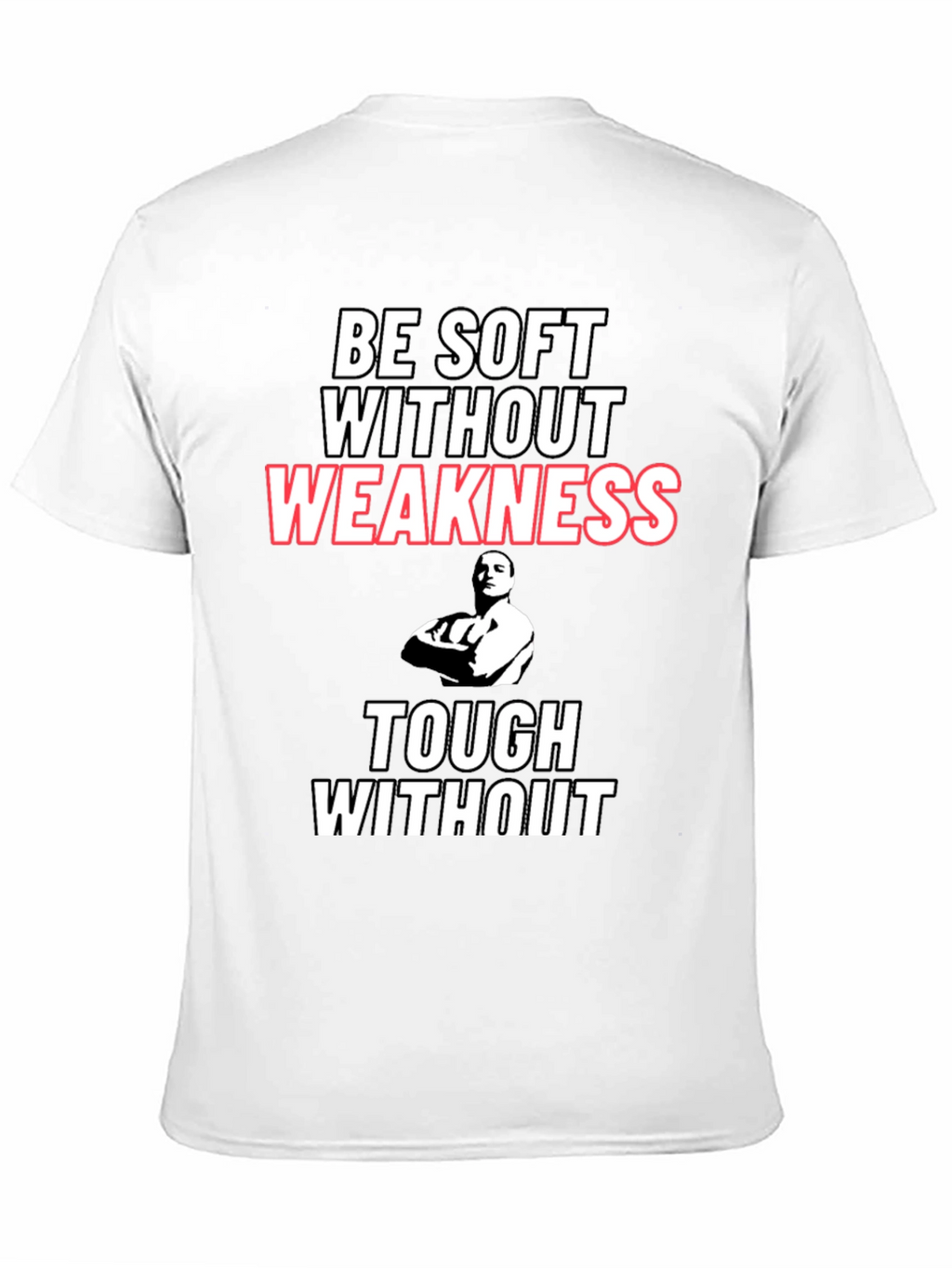 Be Soft Without Weakness T-Shirt