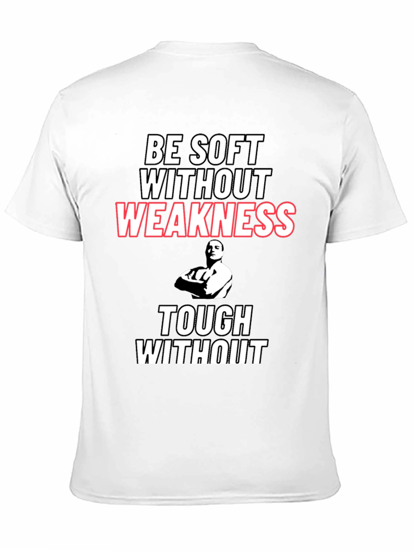 Be Soft Without Weakness T-Shirt