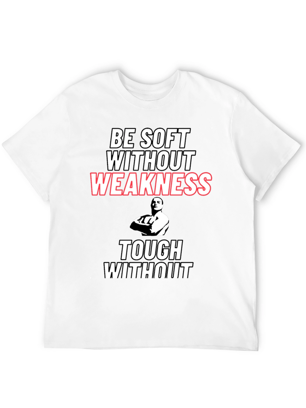 Be Soft Without Weakness T-Shirt