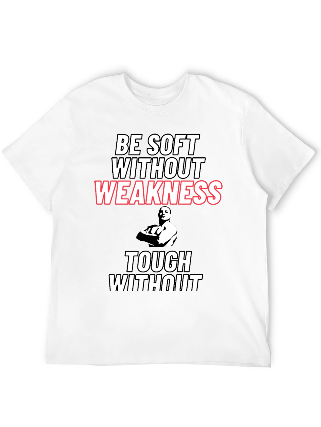 Be Soft Without Weakness T-Shirt