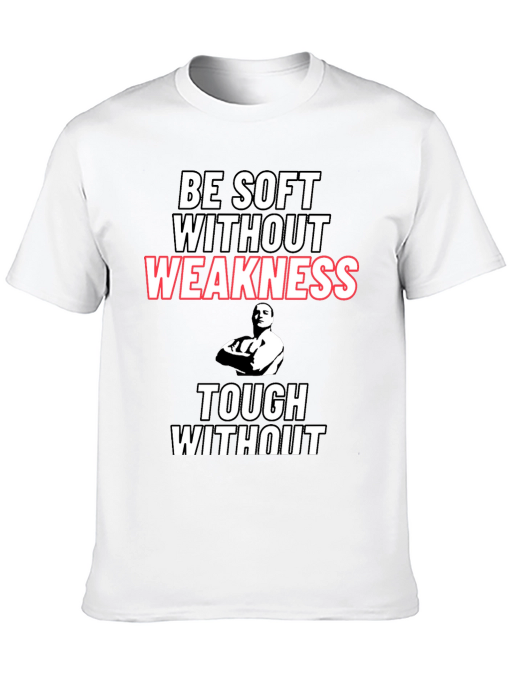 Be Soft Without Weakness T-Shirt