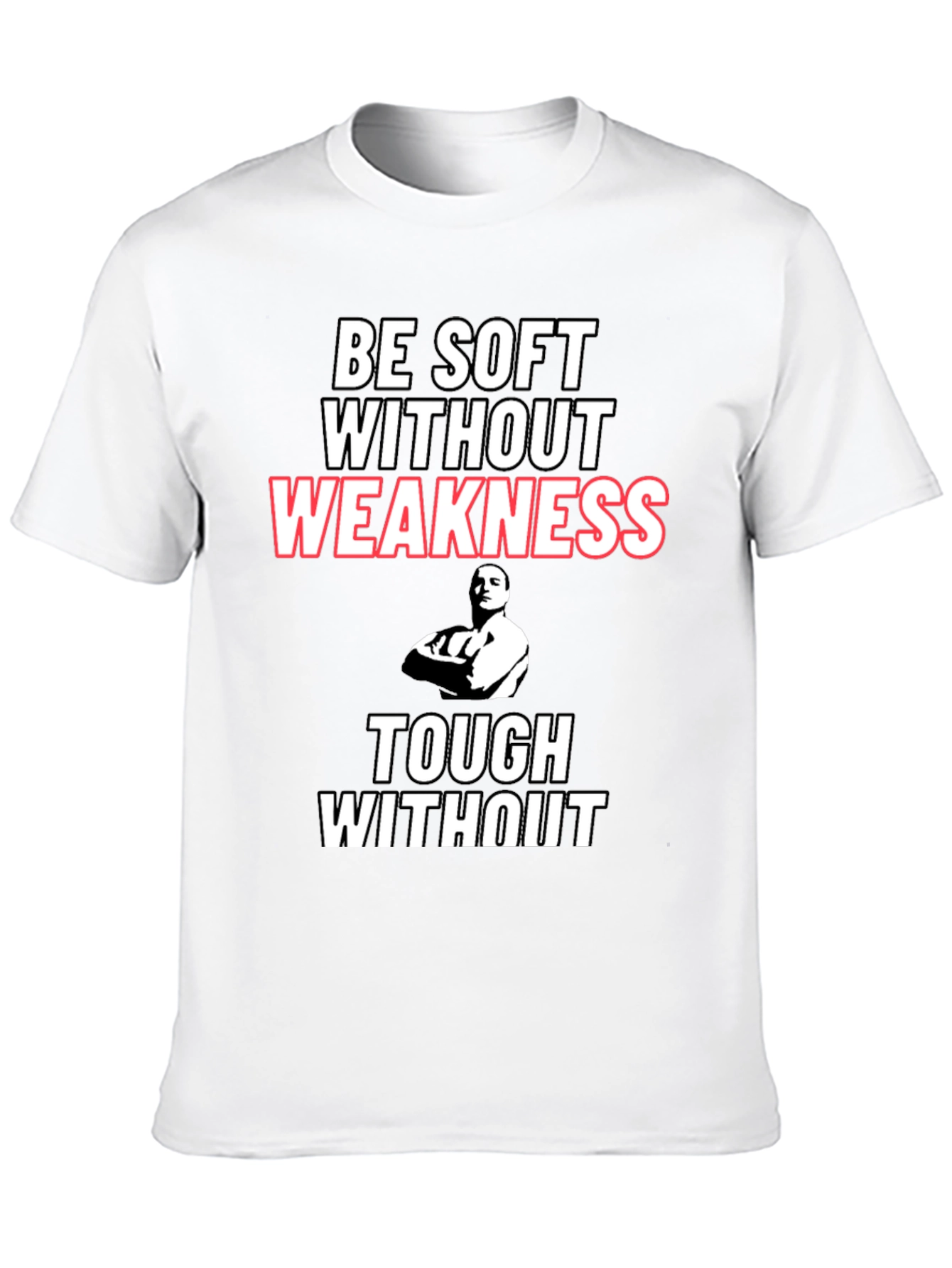 Be Soft Without Weakness T-Shirt