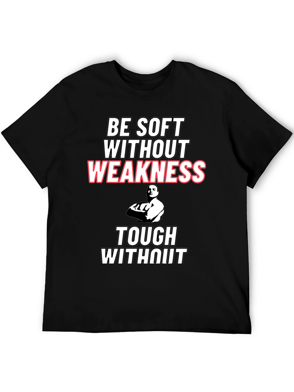 Be Soft Without Weakness T-Shirt