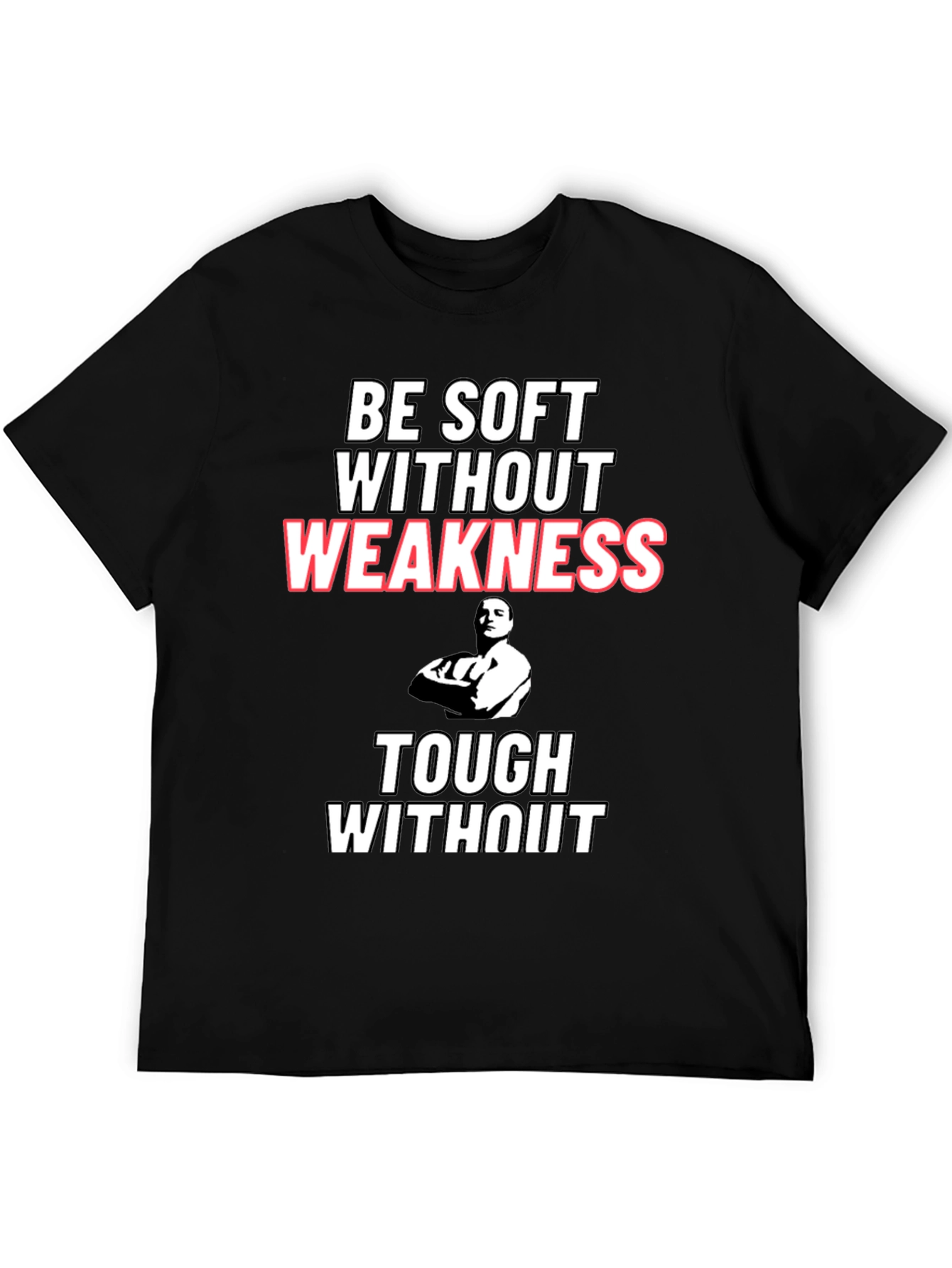 Be Soft Without Weakness T-Shirt