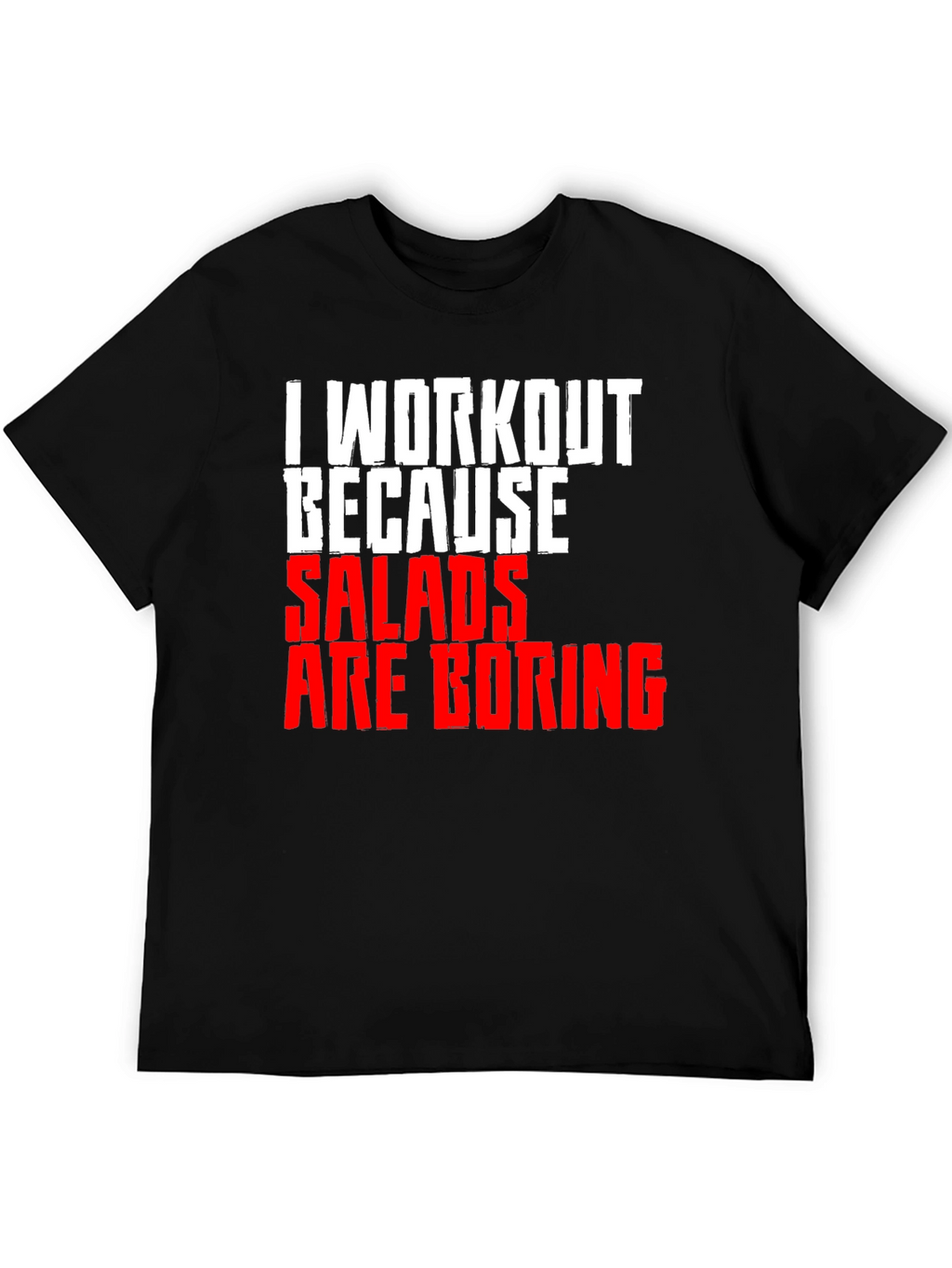 Workout Because Salads Are Boring T-Shirt