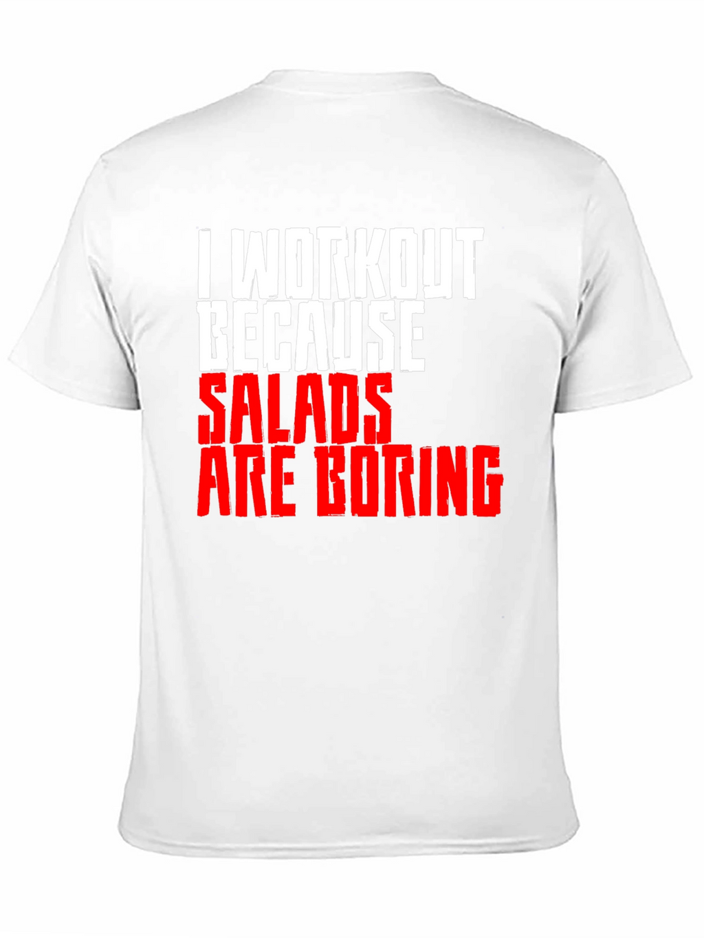 Workout Because Salads Are Boring T-Shirt
