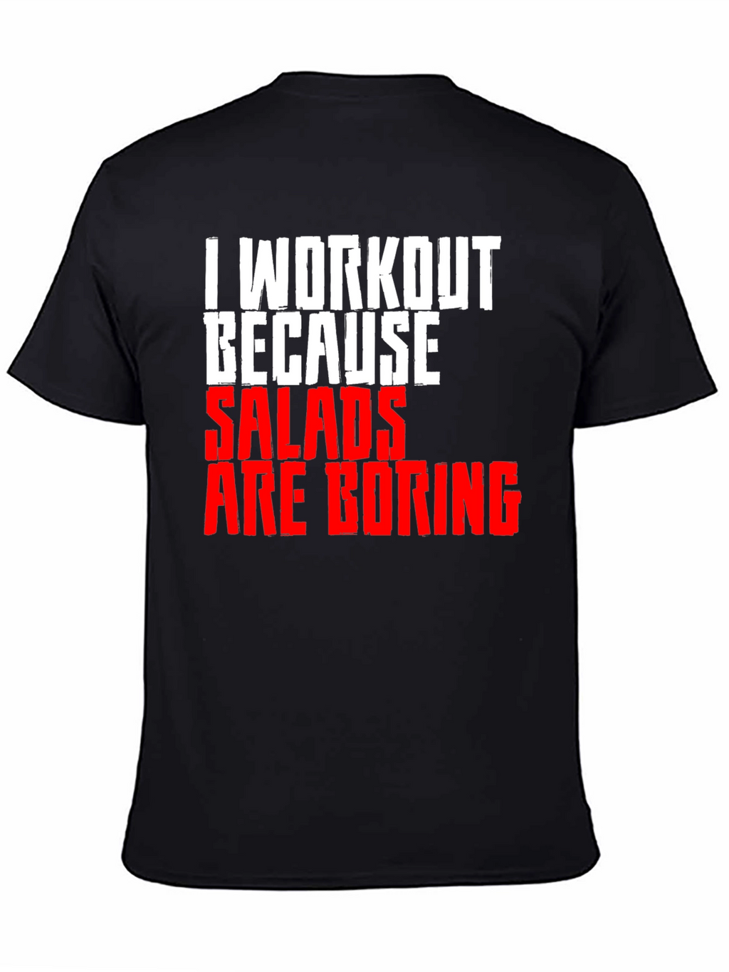 Workout Because Salads Are Boring T-Shirt