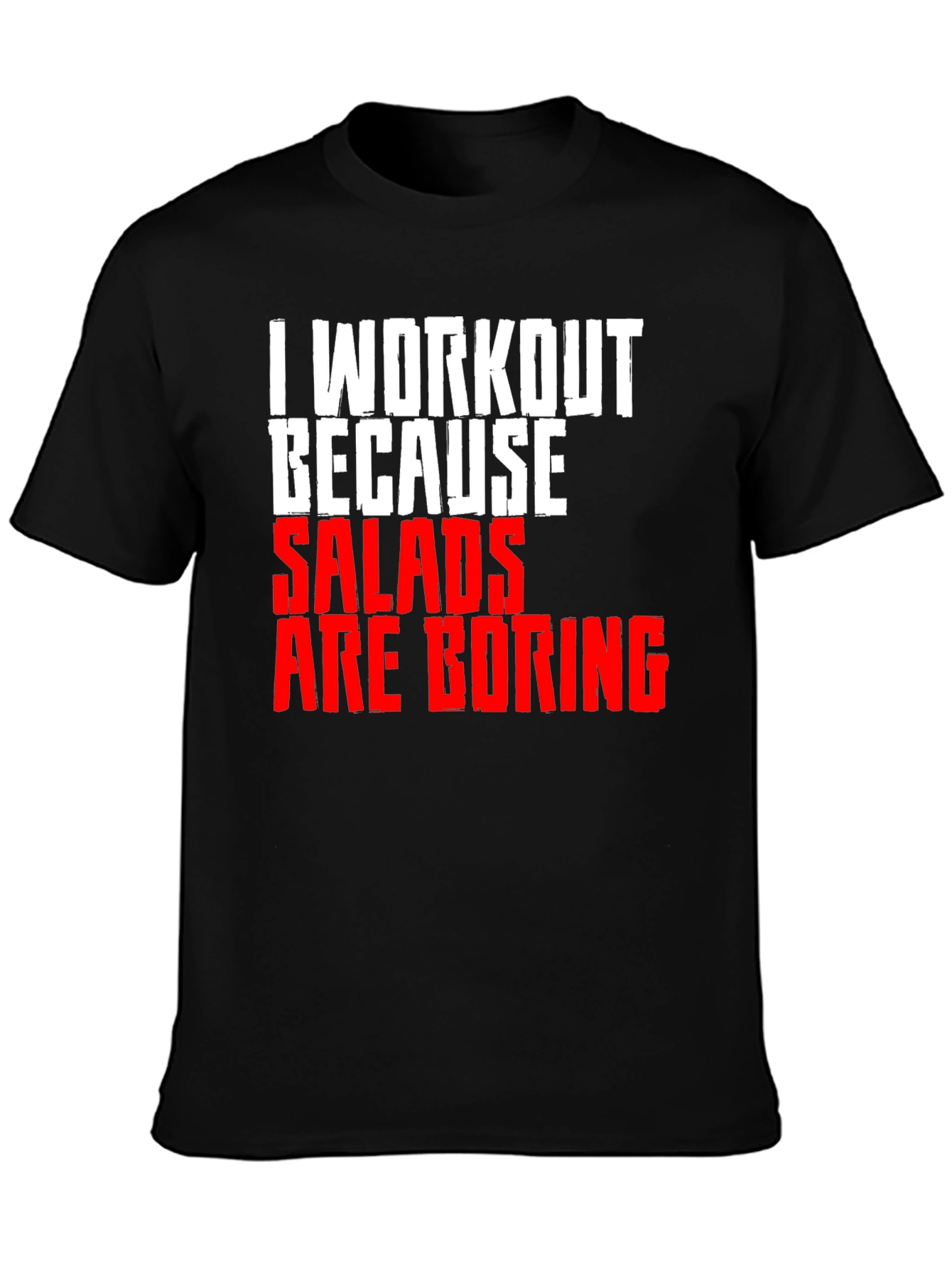 Workout Because Salads Are Boring T-Shirt