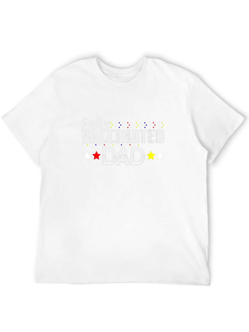 Fully Vaccinated Dad T-Shirt - Celebrate Safety!
