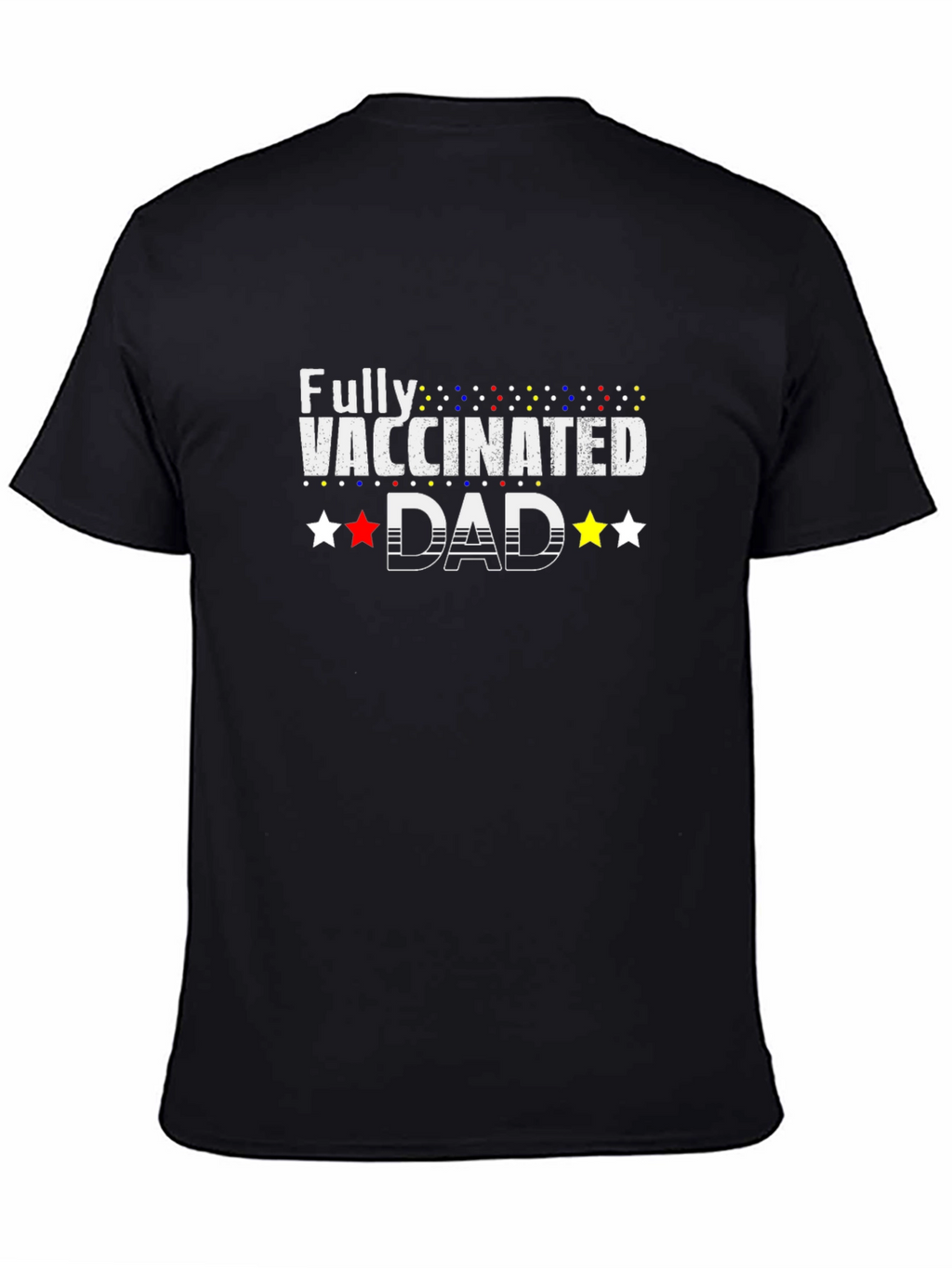 Fully Vaccinated Dad T-Shirt - Celebrate Safety!