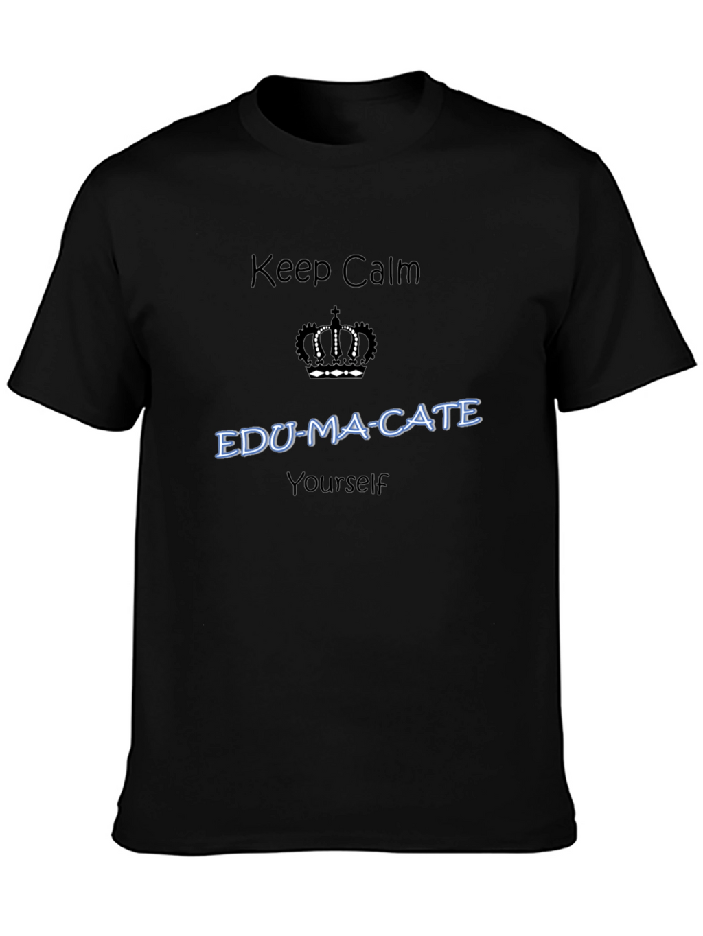 Keep Calm EDU-MA-CATE Yourself Black T-Shirt