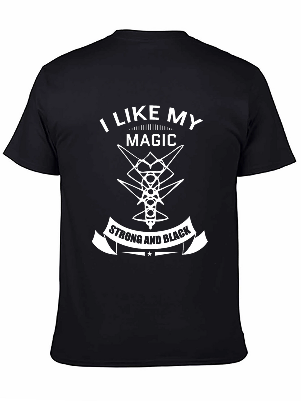 I Like My Magic Strong and Black T-Shirt