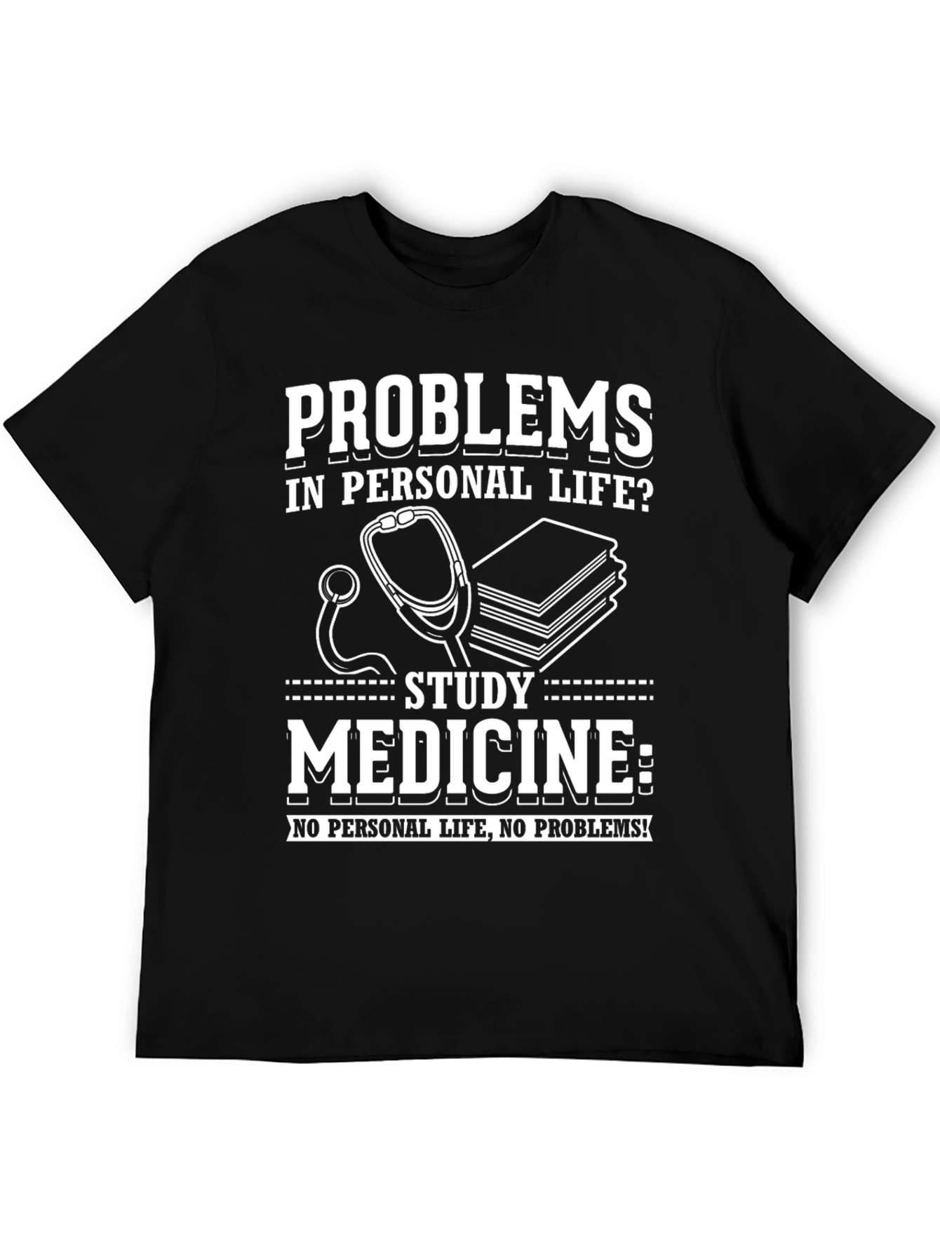 Problems? Study Medicine T-Shirt - No Personal Life No Problems