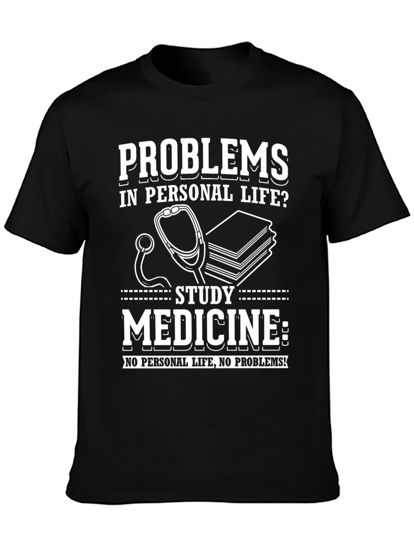 Problems? Study Medicine T-Shirt - No Personal Life No Problems