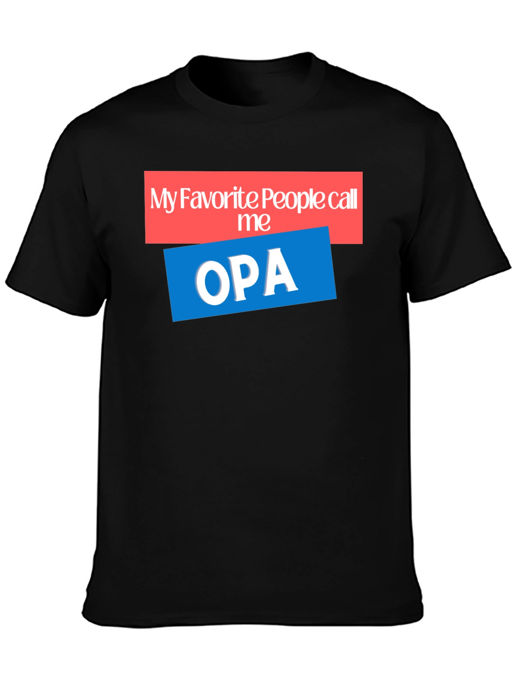 My Favorite People Call Me OPA T-Shirt