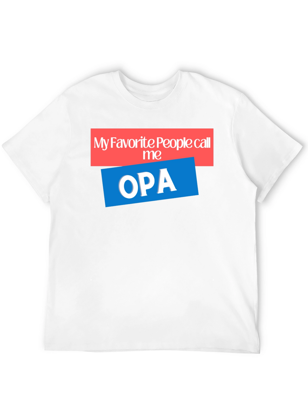 My Favorite People Call Me OPA T-Shirt