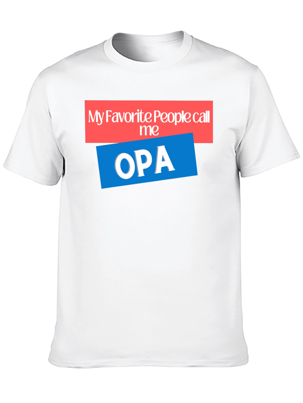 My Favorite People Call Me OPA T-Shirt