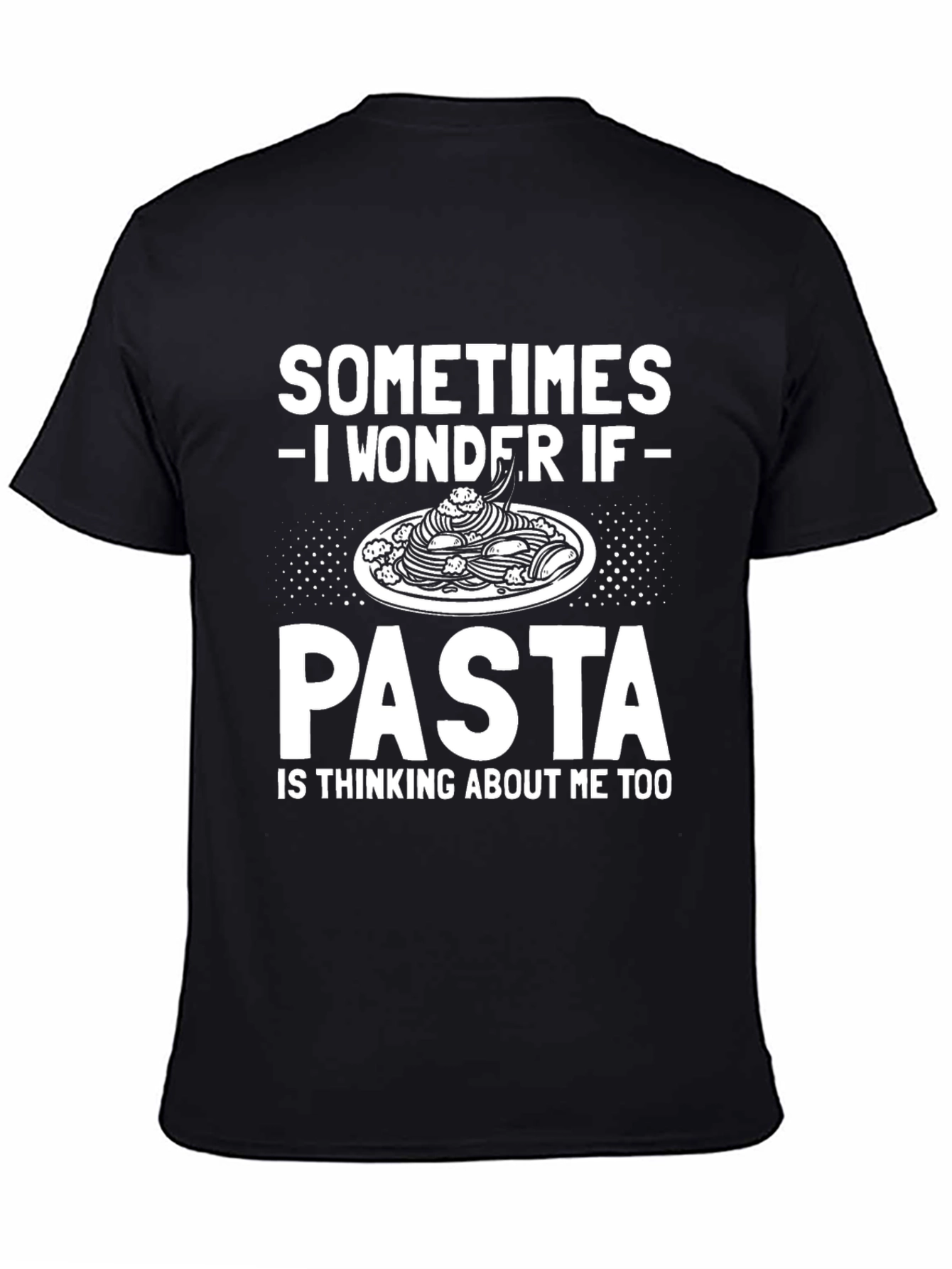 Pasta Lover T-Shirt - Sometimes I Wonder If Pasta...