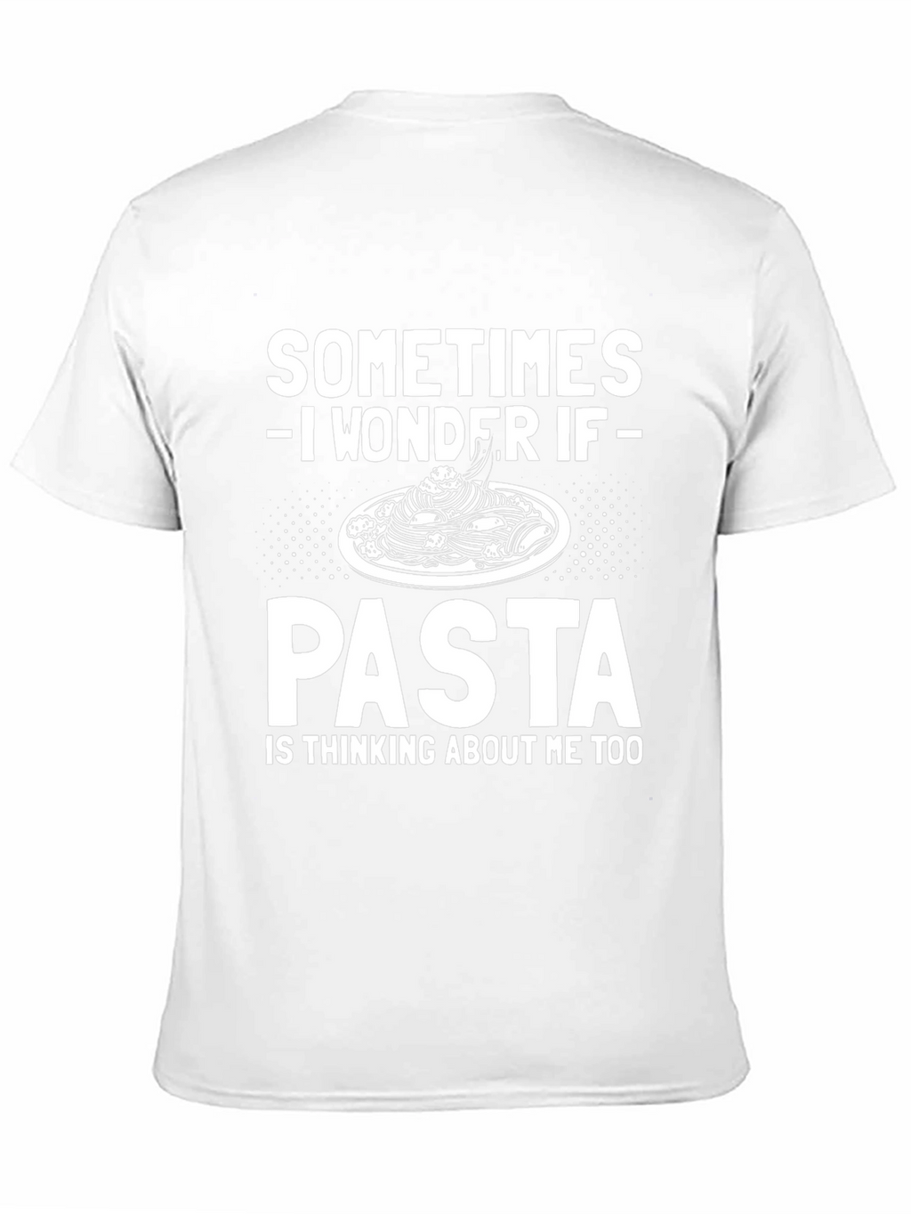 Pasta Lover T-Shirt - Sometimes I Wonder If Pasta...
