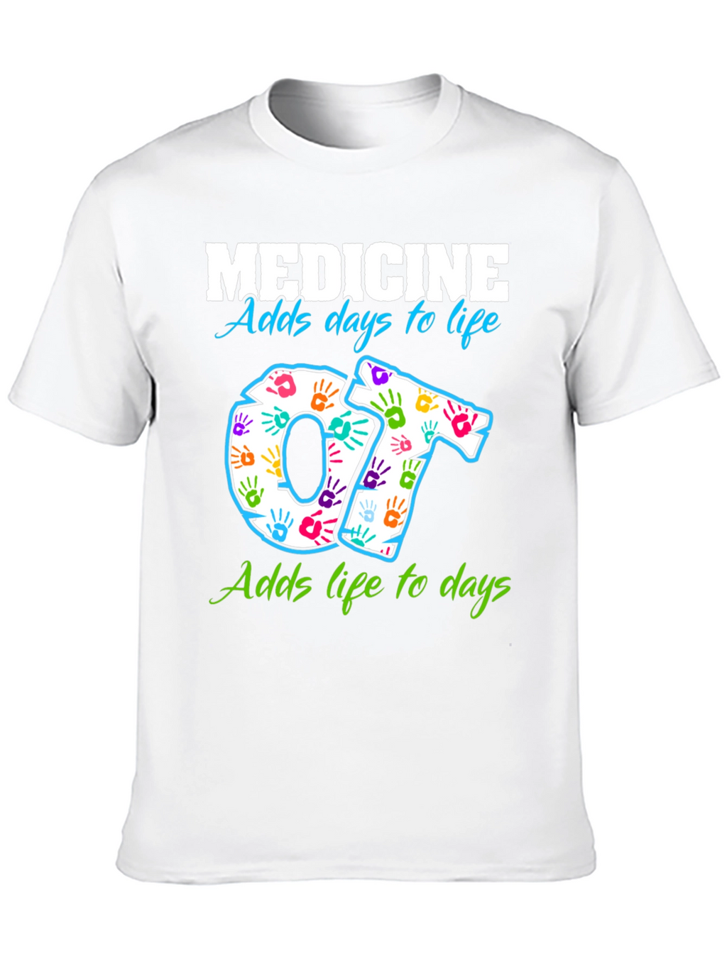 Medicine Adds Days to Life OT T-Shirt