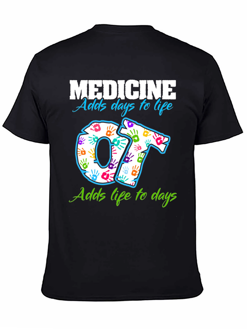 Medicine Adds Days to Life OT T-Shirt
