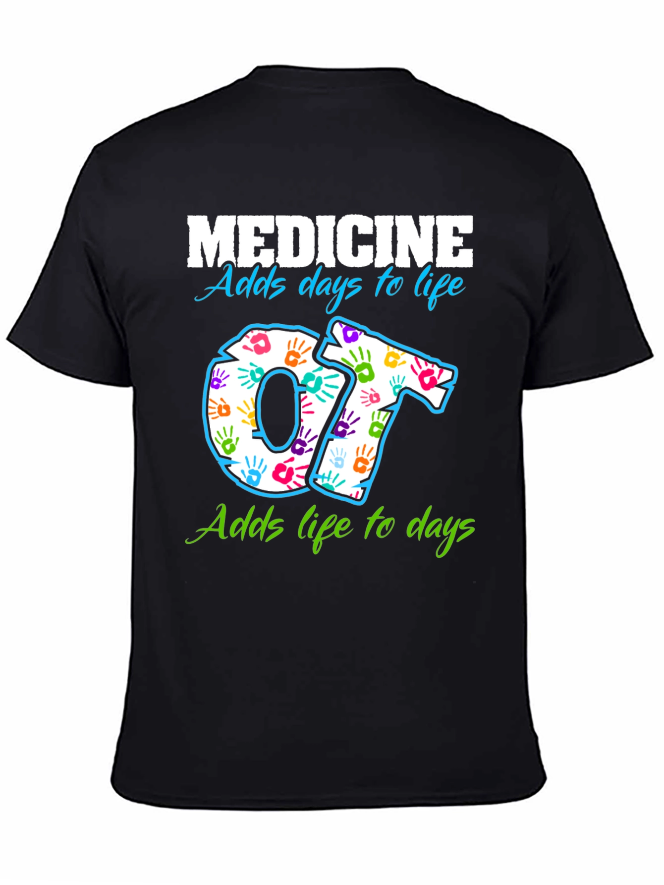 Medicine Adds Days to Life OT T-Shirt