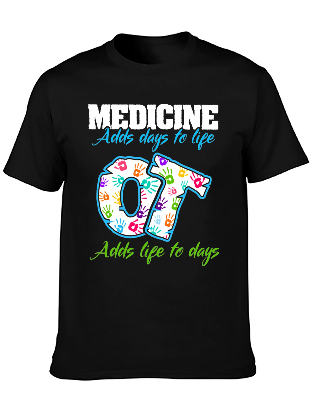 Medicine Adds Days to Life OT T-Shirt